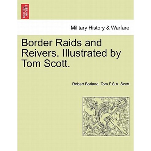 Border Raids and Reivers. Illustrated by Tom Scott. Paperback, British Library, Historical Print Editions