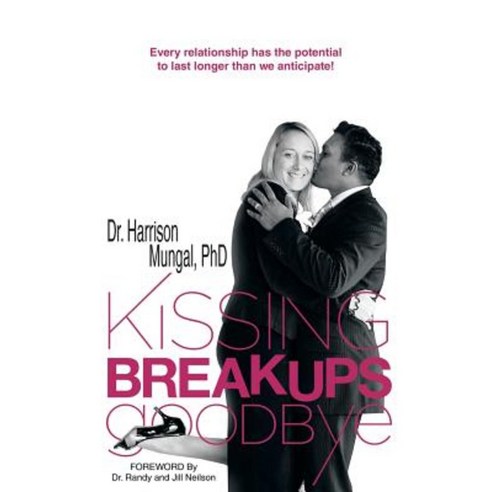 Kissing Breakups Goodbye: Every Relationship Has the Potential to Last Longer Than We Anticipate! Paperback, Xlibris Corporation