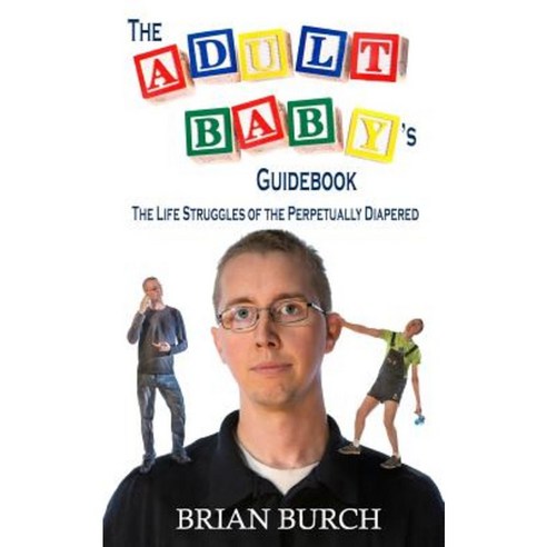 The Adult Baby''s Guidebook: The Life Struggles of the Perpetually Diapered Paperback, Createspace Independent Publishing Platform