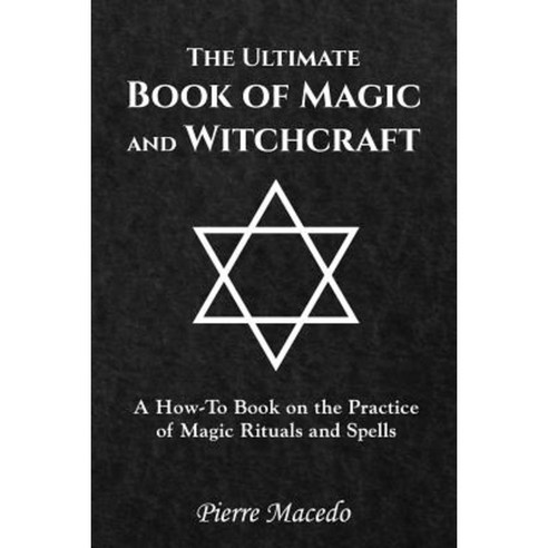 The Ultimate Book of Magic and Witchcraft: A How-To Book on the Practice of Magic Rituals and Spells Paperback, Leirbag Press