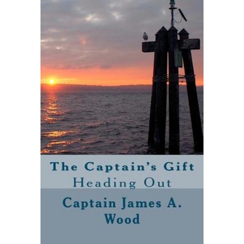 The Captain''s Gift: "Heading Out" Paperback, Createspace Independent Publishing Platform