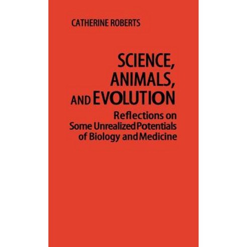 Science Animals and Evolution: Reflections on Some Unrealized Potentials of Biology and Medicine Hardcover, Greenwood Press