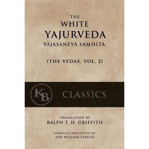 The White Yajurveda: Vajasaneya-Samhita Paperback, Createspace Independent Publishing Platform