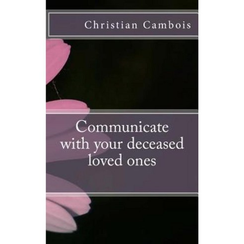 Communicate with Your Deceased Loved Ones Paperback, Createspace Independent Publishing Platform