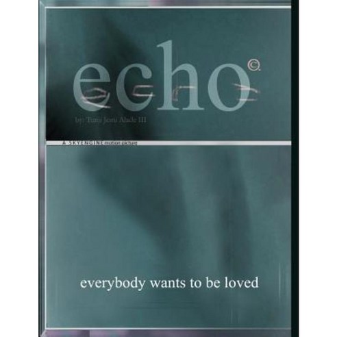 Echo: Everybody Wants to Be Loved Paperback, Createspace Independent Publishing Platform
