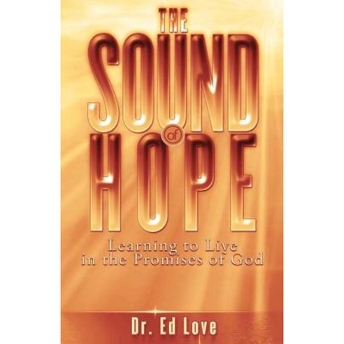 The Sound of Hope: Learning to Live in the Promises of God Paperback, Createspace Independent Publishing Platform