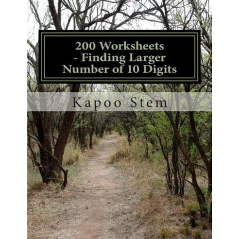 200 Worksheets - Finding Larger Number of 10 Digits: Math Practice Workbook Paperback, Createspace Independent Publishing Platform