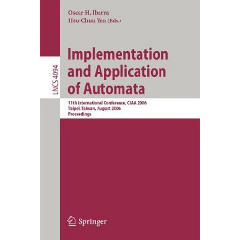 Implementation and Application of Automata: 11th International Conference CIAA 2006 Taipei Taiwan August 21-23 2006 Proceedings Paperback, Springer
