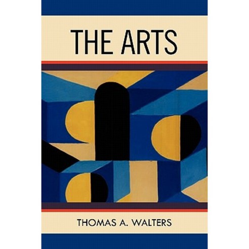The Arts: A Comparative Approach to the Arts of Painting Sculpture Architecture Music and Drama Paperback, Xlibris Corporation