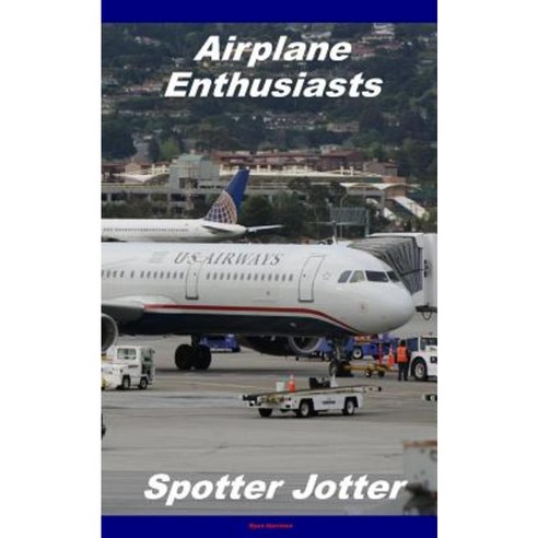 Airplane Enthusiasts Spotter Jotter Paperback, Createspace Independent Publishing Platform