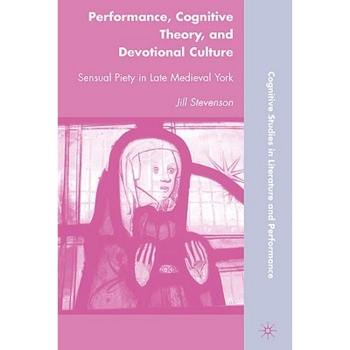 Performance Cognitive Theory and Devotional Culture: Sensual Piety in Late Medieval York Hardcover, Palgrave MacMillan