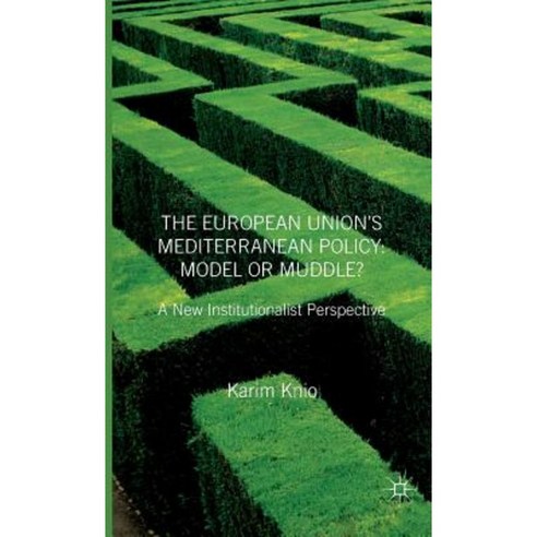 The European Union''s Mediterranean Policy: Model or Muddle?: A New Institutionalist Perspective Hardcover, Palgrave MacMillan