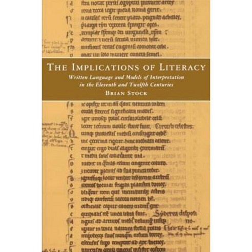 The Implications of Literacy: Written Language and Models of Interpretation in the 11th and 12th Centuries Paperback, Princeton University Press
