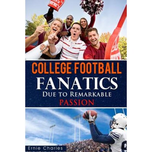 College Football Fanatics: Due to Remarkable Passion Paperback ...