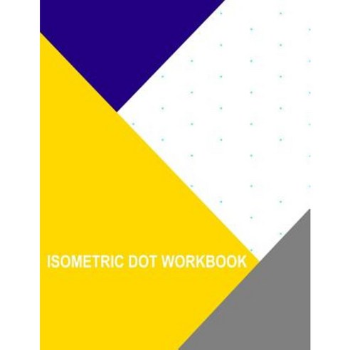 Isometric Dot Workbook Paperback, Createspace Independent Publishing Platform