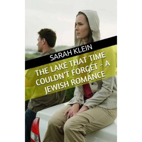 The Lake That Time Couldn''t Forget - A Jewish Romance Paperback, Createspace Independent Publishing Platform