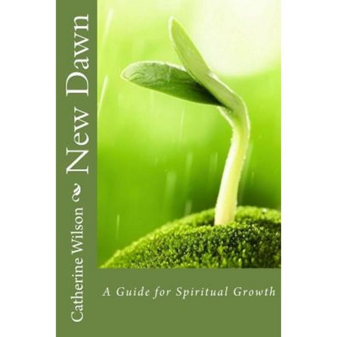 New Dawn: A Guide for Spiritual Growth Paperback, Createspace Independent Publishing Platform