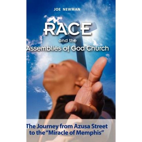 Race and the Assemblies of God Church: The Journey from Azusa Street to the Miracle of Memphis Hardcover, Cambria Press