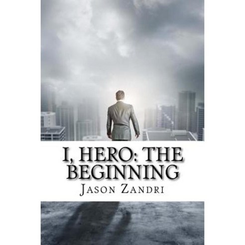 I Hero: The Beginning Paperback, Createspace Independent Publishing Platform