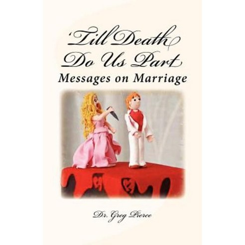 ''Till Death Do Us Part: Seven Sermons on Marriage Paperback, Createspace Independent Publishing Platform