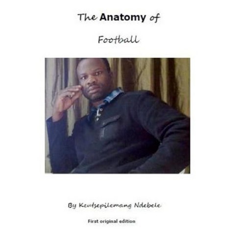 The Anatomy of Football Paperback, Createspace Independent Publishing ...