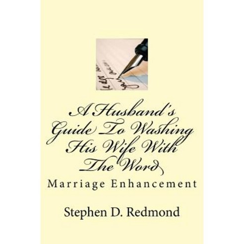 A Husband''s Guide to Washing His Wife with the Word Paperback, Createspace Independent Publishing Platform