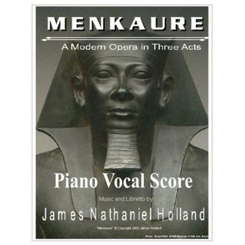 Menkaure a Modern Opera in Three Acts: Piano Vocal Score Paperback, Createspace Independent Publishing Platform