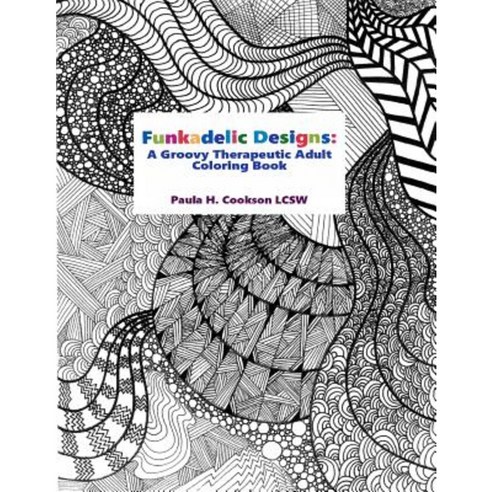 Funkadelic Designs: A Groovy Therapeutic Adult Coloring Book Paperback, Createspace Independent Publishing Platform