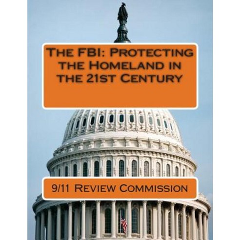 The FBI: Protecting the Homeland in the 21st Century Paperback, Createspace Independent Publishing Platform