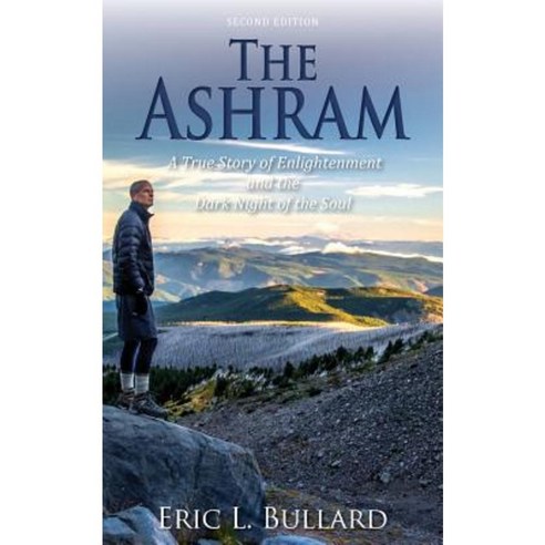 The Ashram: A True Story of Enlightenment and the Dark Night of the Soul Paperback, Createspace Independent Publishing Platform