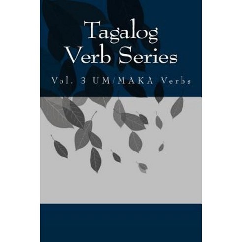 Tagalog Verb Series: Vol. 3 Um/Maka Verbs Paperback, Createspace Independent Publishing Platform