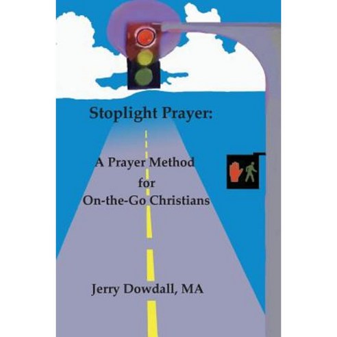 Stoplight Prayer: A Prayer Method for On-The-Go Christians Paperback, Createspace Independent Publishing Platform