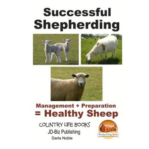 Successful Shepherding - Management + Preparation = Healthy Sheep Paperback, Createspace Independent Publishing Platform