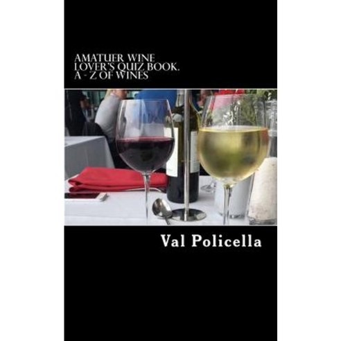 Amatuer Wine Lover''s Quiz Book. a - Z of Wines Paperback, Createspace Independent Publishing Platform