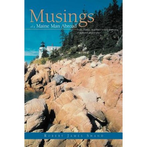 Musings of a Maine Man Abroad: Prose Poems and Plays with a Spattering of Personal Philosophy Paperback, iUniverse