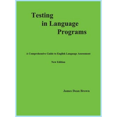 Testing in Language Programs: A Comprehensive Guide to English Language Assessment New Edition Hardcover, Jd Brown Publishing