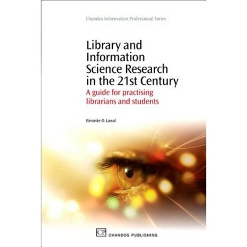 Library and Information Science Research in the 21st Century: A Guide for Practising Librarians and Students Paperback, Chandos Publishing