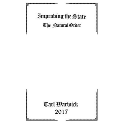 Improving the State: The Natural Order Paperback, Createspace Independent Publishing Platform