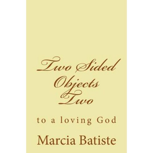 Two Sided Objects Two: To a Loving God Paperback, Createspace Independent Publishing Platform