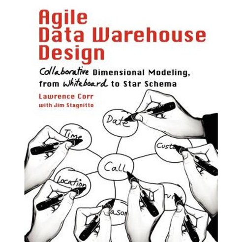Agile Data Warehouse Design: Collaborative Dimensional Modeling from Whiteboard to Star Schema Paperback, Decisionone Consulting