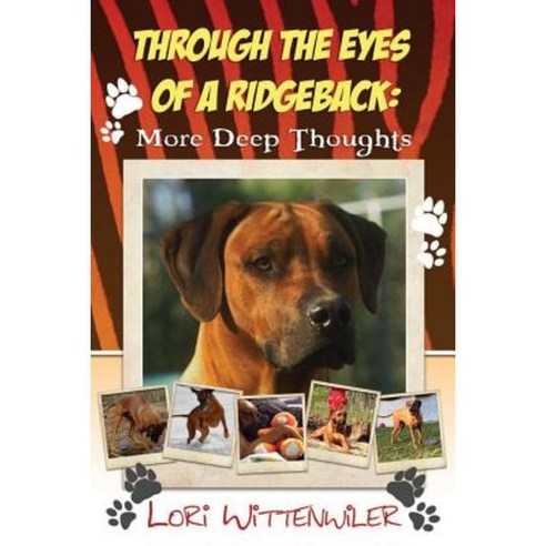 Through the Eyes of a Ridgeback: More Deep Thoughts Paperback, Createspace Independent Publishing Platform