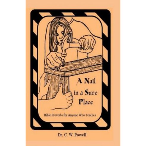 A Nail in a Sure Place: Bible Proverbs for Anyone Who Teaches Paperback, Createspace Independent Publishing Platform