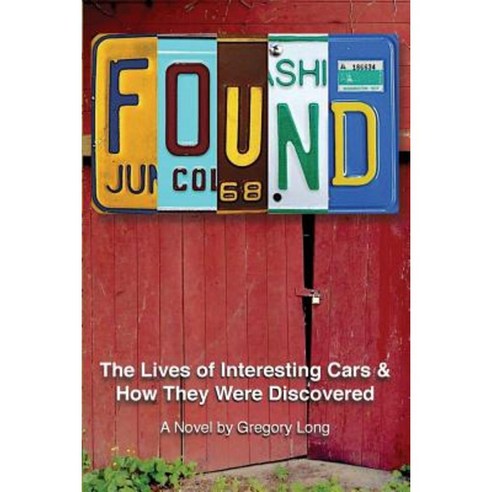 Found: The Lives of Interesting Cars & How They Were Discovered. a Novel. Paperback, Createspace Independent Publishing Platform
