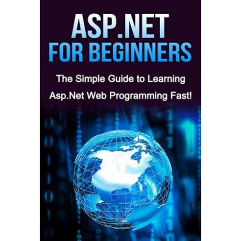 ASP.Net for Beginners: The Simple Guide to Learning ASP.Net Web ...
