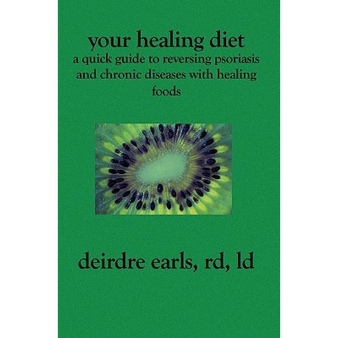 Your Healing Diet: A Quick Guide to Reversing Psoriasis and Chronic Diseases with Healing Foods Paperback, Booksurge Publishing