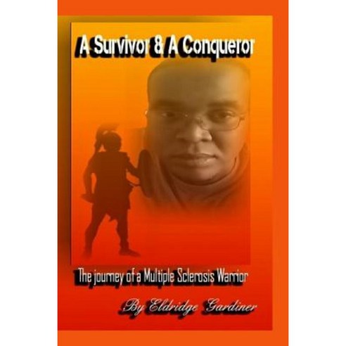A Survivor and a Conqueror: The Journey of a Multiple Sclerosis Warrior Paperback, Createspace Independent Publishing Platform