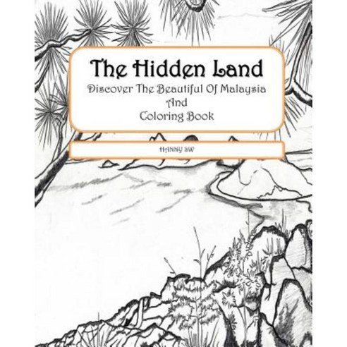 The Hidden Land: Discover the Beautiful of Malaysia and Coloring Book Paperback, Createspace Independent Publishing Platform