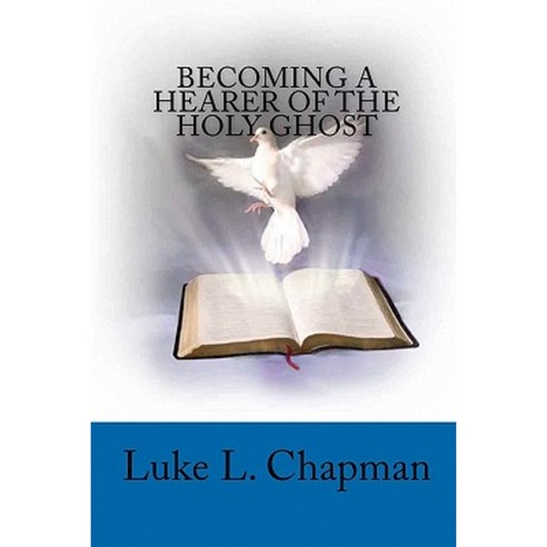 Becoming a Hearer of the Holy Ghost Paperback, Createspace Independent Publishing Platform
