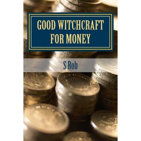 Good Witchcraft for Money Paperback, Createspace Independent Publishing Platform
