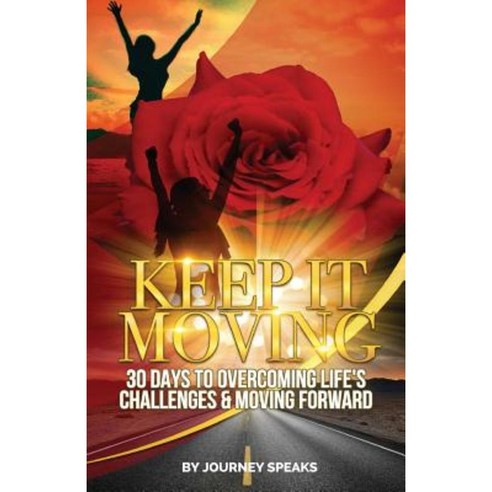 Keep It Moving 30 Days to Overcoming Life''s Challenges & Moving Forward Paperback, Createspace Independent Publishing Platform